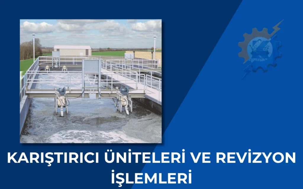 Karıştırıcı Üniteleri ve Revizyon İşlemleri